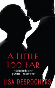 BOOK REVIEW – A Little Too Far (A Little Too Far #1) by Lisa Desrochers