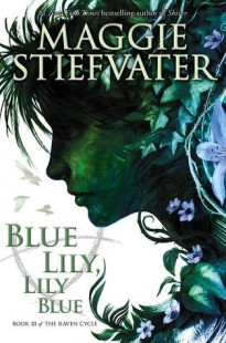 BOOK REVIEW – Blue Lily, Lily Blue (The Raven Cycle #3) by Maggie Stiefvater
