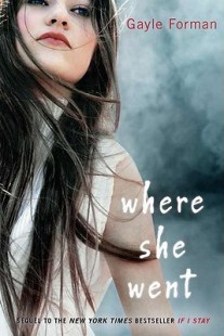 BOOK REVIEW – Where She Went (If I Stay #2) by Gayle Forman BOOK REVIEW – Where She Went (If I Stay #2) by Gayle Forman