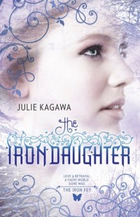 BOOK REVIEW – The Iron Daughter (The Iron Fey #2) by Julie Kagawa