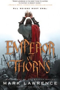 BOOK REVIEW – Emperor of Thorns (The Broken Empire #3) by Mark Lawrence