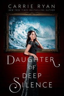 BOOK REVIEW – Daughter of Deep Silence by Carrie Ryan
