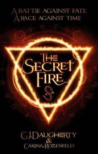 BOOK REVIEW – The Secret Fire (The Secret Fire #1) by  C.J. Daugherty, Carina Rozenfeld