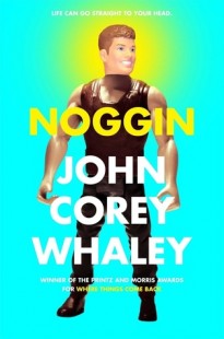 BOOK REVIEW – Noggin by John Corey Whaley