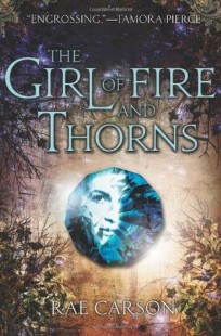 The Girl of Fire and Thorns (Fire and Thorns #1) by Rae Carson