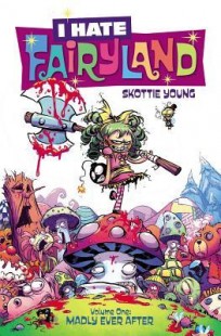 BOOK REVIEW – I Hate Fairyland, Vol. 1: Madly Ever After (I Hate Fairyland #1-5) by Skottie Young