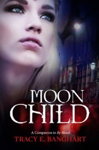 BOOK REVIEW –  Moon Child (By Blood #2) by Tracy Banghart