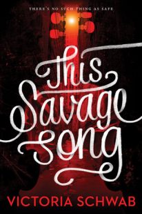 BOOK REVIEW – This Savage Song (Monsters of Verity #1) by Victoria Schwab