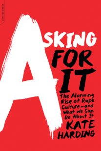 BOOK REVIEW – Asking for It: The Alarming Rise of Rape Culture and What We Can Do about It by Kate Harding