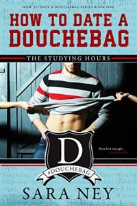 BOOK REVIEW: The Studying Hours (How to Date a Douchebag #1) by Sara Ney