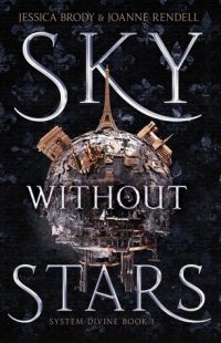 BOOK REVIEW: Sky Without Stars (System Divine #1) by Jessica Brody & Joanna Rendell