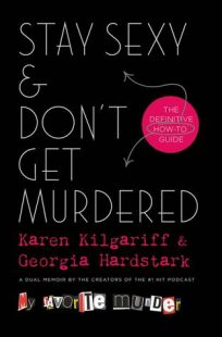 BOOK REVIEW: Stay Sexy and Don’t Get Murdered: The Definitive How-To Guide by Karen Kilgariff & Georgia Hardstark