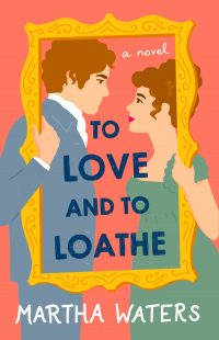 BOOK REVIEW: To Love and to Loathe by Martha Waters