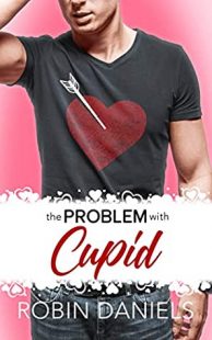 BOOK REVIEW: The Problem With Cupid (Holiday Romance #2) by Robin Daniels