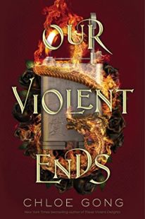 BOOK REVIEW: OUR VIOLENT ENDS (These Violent Delights #2) by Chloe Gong