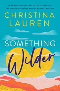BOOK REVIEW: Something Wilder by Christina Lauren