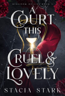 BOOK REVIEW: A Court This Cruel and Lovely (Kingdom of Lies #1) by Stacia Stark BOOK REVIEW: A Court This Cruel and Lovely (Kingdom of Lies #1) by Stacia Stark