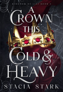 BOOK REVIEW: A Crown This Cold and Heavy (Kingdom of Lies #3) by Stacia Stark
