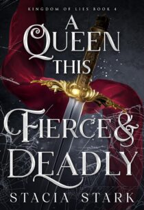 BOOK REVIEW: A Queen This Fierce and Deadly (Kingdom of Lies #4) by Stacia Stark