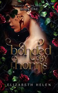 BOOK REVIEW: Bonded by Thorns (Beasts of the Briar #1) by Elizabeth Helen