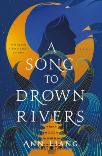 BOOK REVIEW: A Song to Drown Rivers by Ann Liang