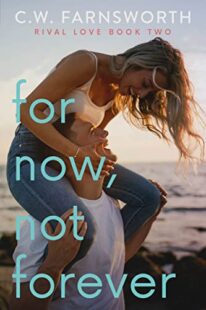 BOOK REVIEWS: Kiss Now, Lie Later (Rival Love #1) & For Now, Not Forever (Rival Love #2) by C.W. Farnsworth