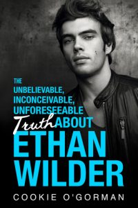 BLOG TOUR+GIVEAWAY+EXCERPT: The Unbelievable, Inconceivable, Unforeseeable Truth About Ethan Wilder by Cookie O’ Gorman